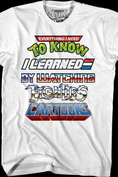 Everything I Need To Know I Learned By Watching Eighties Cartoons Shirtmain product image