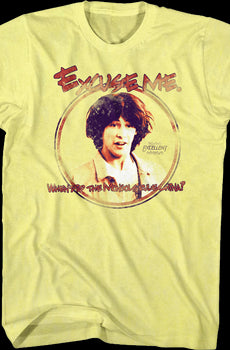 Excuse Me Bill and Ted's Excellent Adventure T-Shirt