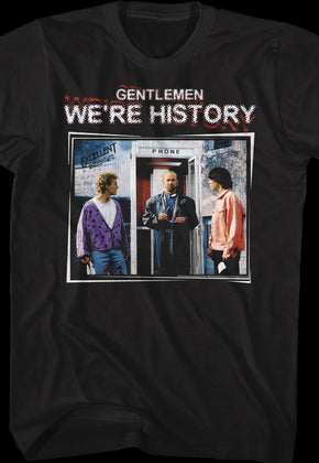 Gentlemen We're History Bill and Ted's Excellent Adventure T-Shirt