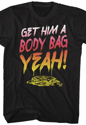 Get Him A Body Bag Karate Kid T-Shirt