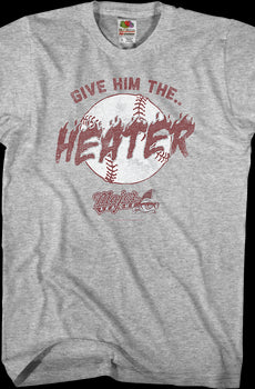 Give Him The Heater Major League T-Shirt