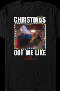 Got Me Like Christmas Vacation T-Shirt