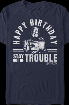 Happy Birthday Stay Out Of Trouble Robocop T-Shirt