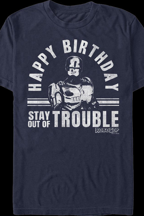 Happy Birthday Stay Out Of Trouble Robocop T-Shirtmain product image