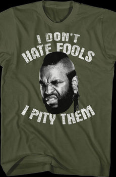 I Don't Hate Fools I Pity Them Mr. T Shirt