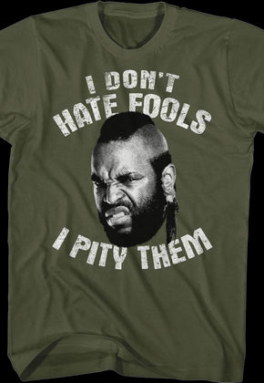 I Don't Hate Fools I Pity Them Mr. T Shirt