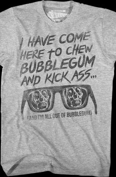 I Have Come Here To Chew Bubblegum And Kick Ass They Live T-Shirt