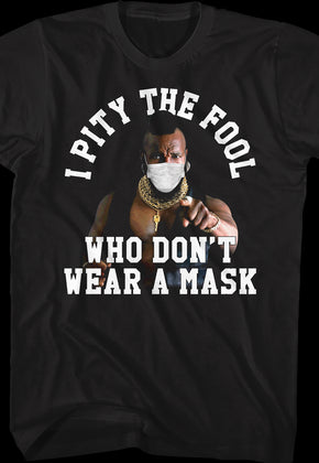 I Pity The Fool Who Don't Wear A Mask Mr. T Shirt
