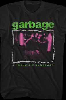 I Think I'm Paranoid Garbage T-Shirt
