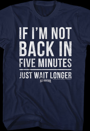 If I'm Not Back In Five Minutes Ace Ventura T-Shirt