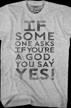 If Someone Asks You If You're A God You Say Yes Ghostbusters T-Shirt