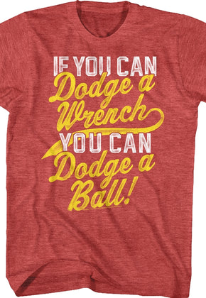 If You Can Dodge A Wrench Dodgeball T-Shirt