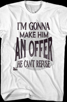 I'm Gonna Make Him An Offer He Can't Refuse Godfather T-Shirt