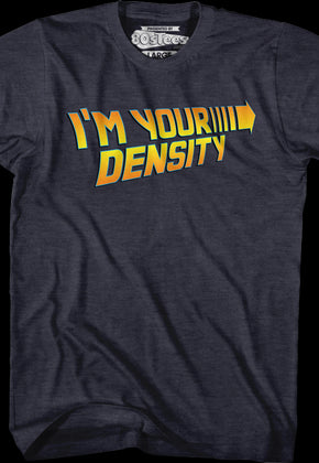 I'm Your Density Back To The Future T-Shirt