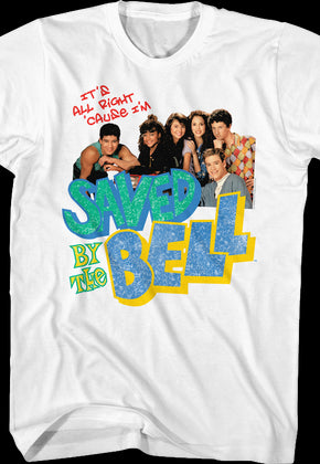 It's All Right 'Cause I'm Saved By The Bell Shirt