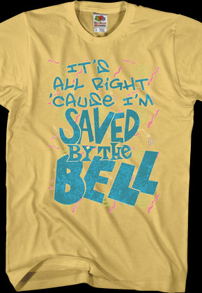 It's All Right 'Cause I'm Saved By The Bell T-Shirt