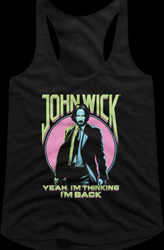 Ladies I'm Thinking I'm Back John Wick Racerback Tank Top