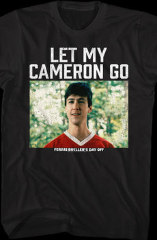 Let My Cameron Go Ferris Bueller's Day Off T-Shirt