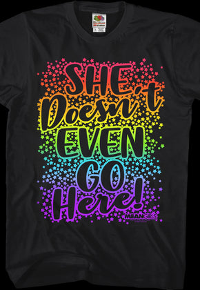 Mean Girls She Doesn't Even Go Here T-Shirt