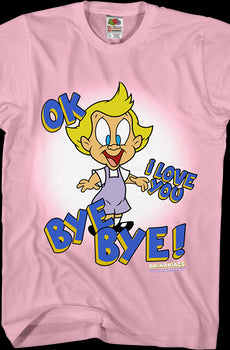Mindy OK I Love You Bye Bye Animaniacs T-Shirt