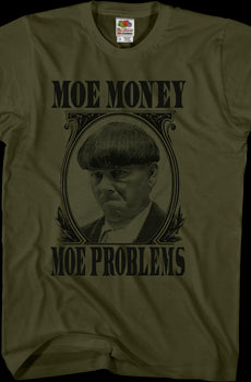 Moe Money Moe Problems Three Stooges T-Shirt