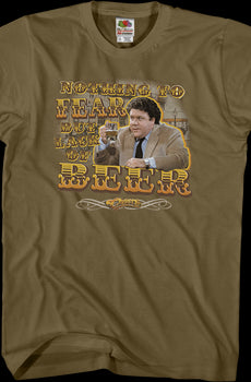 Nothing To Fear But Lack Of Beer Cheers T-Shirt