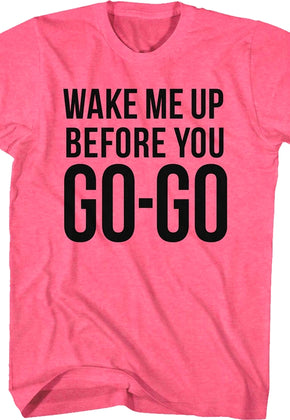 Pink Wake Me Up Before You Go-Go Wham T-Shirt