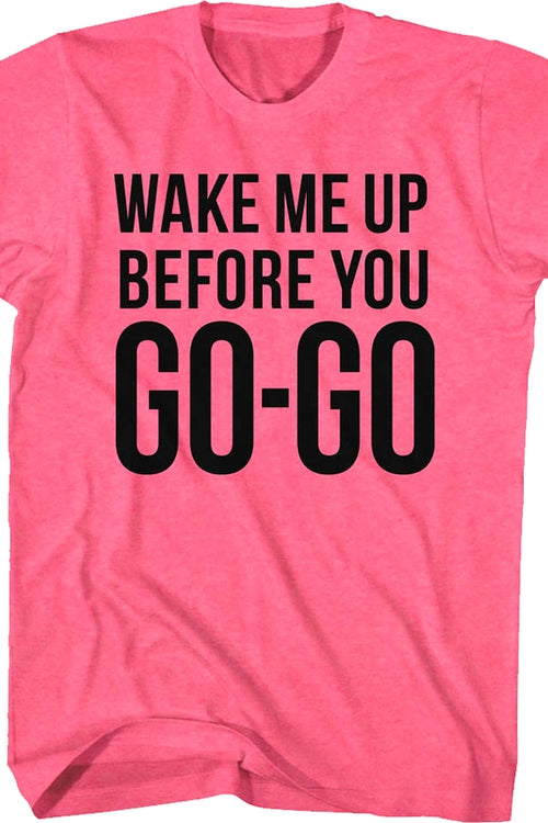 Pink Wake Me Up Before You Go-Go Wham T-Shirtmain product image