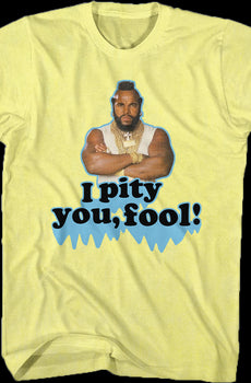 Pity You Mr. T Shirt