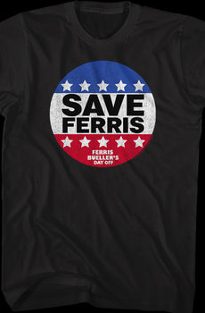 Save Ferris Campaign Button Ferris Bueller's Day Off T-Shirt