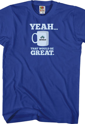 That Would Be Great Office Space T-Shirt