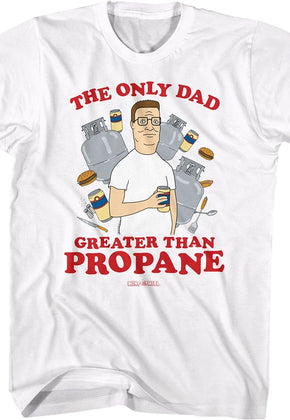 The Only Dad Greater Than Propane King of the Hill T-Shirt