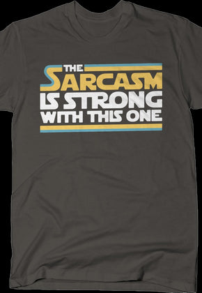 The Sarcasm Is Strong With This One Star Wars T-Shirt