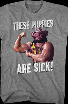 These Puppies Are Sick Macho Man Randy Savage T-Shirt
