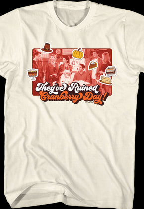 They've Ruined Cranberry Day Friends T-Shirt