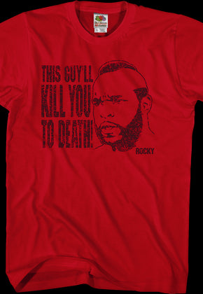 This Guy'll Kill You To Death Rocky T-Shirt