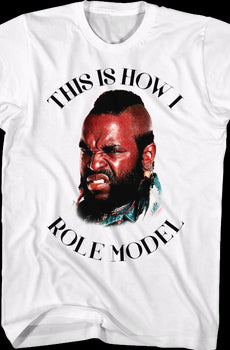 This Is How I Role Model Mr. T Shirt