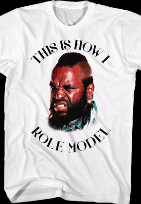 This Is How I Role Model Mr. T Shirt