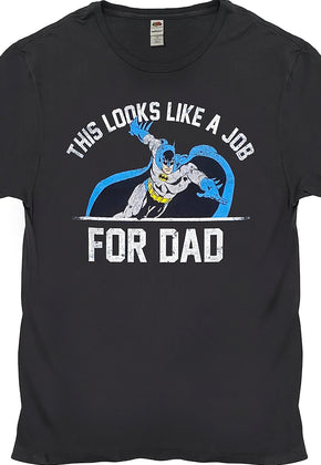 This Looks Like A Job For Dad Batman T-Shirt