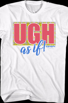 Ugh As If Clueless T-Shirt