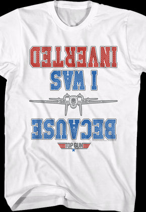 White Because I Was Inverted Top Gun T-Shirt