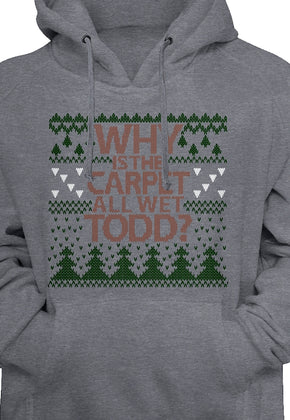 Why Is The Carpet All Wet Todd Christmas Vacation Pullover Hoodie
