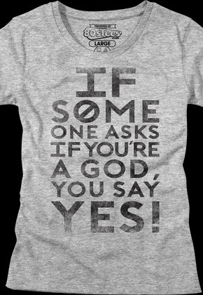 Womens If Someone Asks You If You're A God You Say Yes Shirt