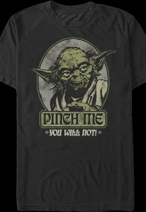 Yoda Pinch Me You Will Not Star Wars Shirt