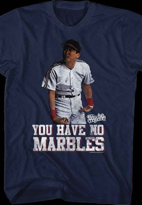 You Have No Marbles Major League T-Shirt