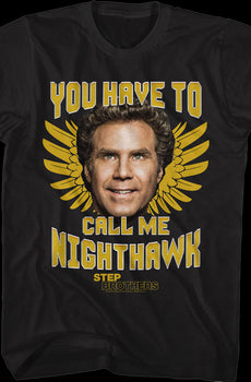 You Have To Call Me Nighthawk Step Brothers T-Shirt