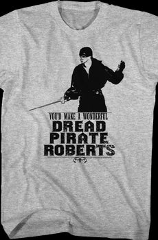 You'd Make A Wonderful Dread Pirate Roberts Princess Bride T-Shirt