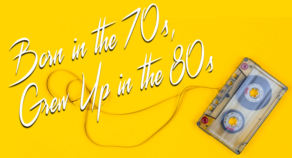 Born in the 70s, Grew Up in the 80s