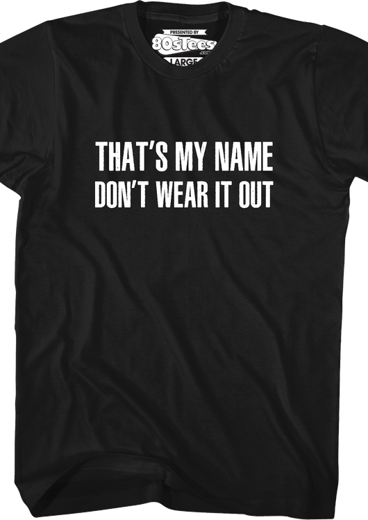 That's My Name Don't Wear It Out T-Shirt - main product image