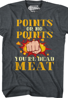 Points Or No Points You're Dead Meat T-Shirt